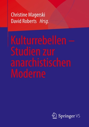 Roberts, David / Christine Magerski (Hrsg.). Kulturrebellen ¿ Studien zur anarchistischen Moderne. Springer Fachmedien Wiesbaden, 2019.