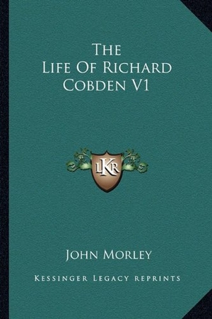 Morley, John. The Life Of Richard Cobden V1. Kessinger Publishing, 2010.