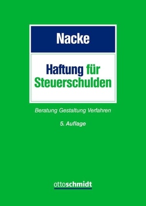 Nacke, Alois T.. Haftung für Steuerschulden - Beratung - Gestaltung - Verfahren. Schmidt , Dr. Otto, 2022.