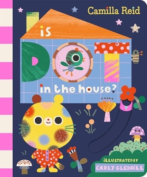 Reid, Camilla. Is Dot in the House? - A Sliding Tab and Mirror Book for Toddlers. Pan Macmillan, 2025.