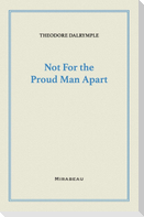 Not For the Proud Man Apart