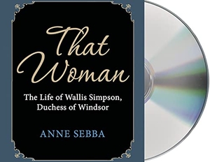 Sebba, Anne. That Woman: The Life of Wallis Simpson, Duchess of Windsor. MacMillan Audio, 2014.
