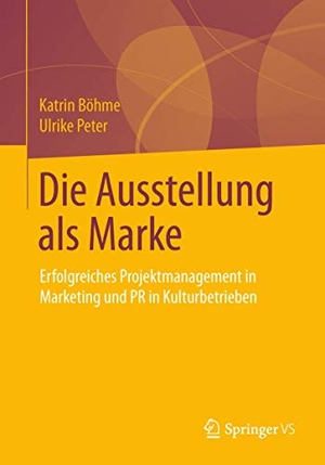 Peter, Ulrike / Katrin Böhme. Die Ausstellung als Marke - Erfolgreiches Projektmanagement in Marketing und PR in Kulturbetrieben. Springer Fachmedien Wiesbaden, 2014.
