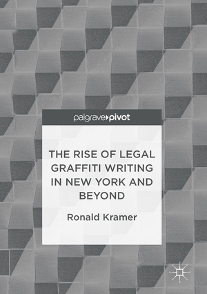 Kramer, Ronald. The Rise of Legal Graffiti Writing in New York and Beyond. Springer Nature Singapore, 2016.