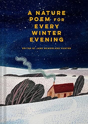 Hunter, Jane Mcmorland. A Nature Poem for Every Winter Evening. Abrams & Chronicle Books, 2022.