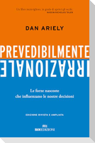 Prevedibilmente irrazionale. Le forze nascoste che influenzano le nostre decisioni