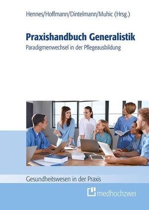 Hennes, Hans-Jürgen / Marcus Hoffmann et al (Hrsg.). Praxishandbuch Generalistik - Paradigmenwechsel in der Pflegeausbildung. medhochzwei Verlag, 2023.