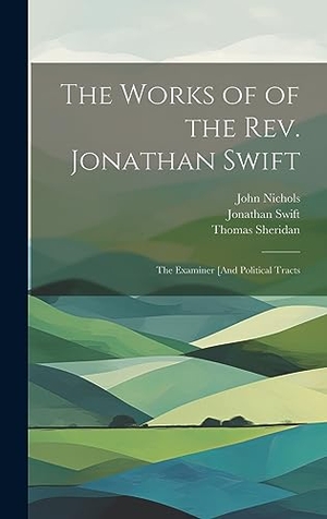 Swift, Jonathan / Nichols, John et al. The Works of of the Rev. Jonathan Swift - The Examiner [And Political Tracts. Tradd Street Press, 2023.