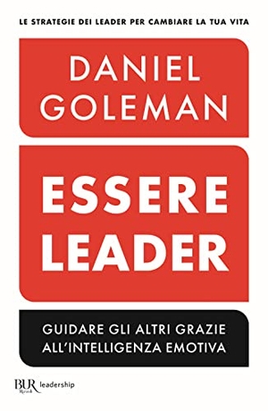 Goleman, Daniel / Boyatzis, Richard E. et al. Essere leader. Guidare gli altri grazie all'intelligenza emotiva. Rizzoli, 2023.