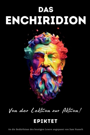 Nusselt, Sam / Epiktet. DAS ENCHIRIDION - Von der Lektion zur Aktion!. CARTAXO PRESS, 2023.