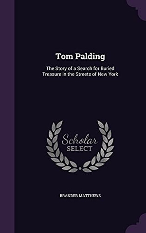 Matthews, Brander. Tom Palding: The Story of a Search for Buried Treasure in the Streets of New York. Touchladybirdlucky Studios, 2016.