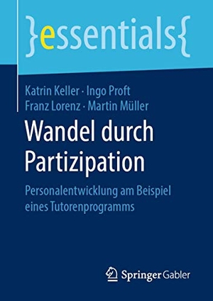 Keller, Katrin / Müller, Martin et al. Wandel durch Partizipation - Personalentwicklung am Beispiel eines Tutorenprogramms. Springer Fachmedien Wiesbaden, 2019.