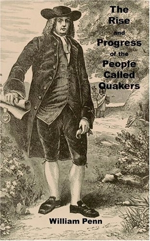 Penn, William. The Rise and progress of the people called Quakers. Ross & Perry, 2003.