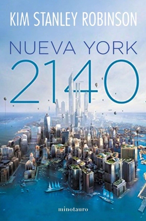 Robinson, Kim Stanley. Nueva York 2140. Ediciones Minotauro, 2018.