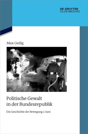 Gedig, Max. Politische Gewalt in der Bundesrepublik - Die Geschichte der Bewegung 2. Juni. de Gruyter Oldenbourg, 2024.