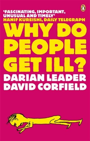 Leader, Darian / David Corfield. Why Do People Get Ill? - Exploring the Mind-body Connection. Penguin Books Ltd, 2008.