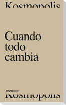 Cuando todo cambia : Kosmopolis 2017