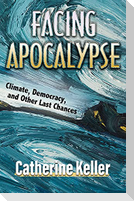 Facing Apocalypse: Climate, Democracy and Other Last Chances
