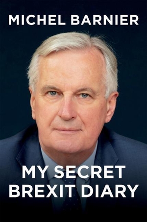 Barnier, Michel. My Secret Brexit Diary - A Glorious Illusion. John Wiley and Sons Ltd, 2021.