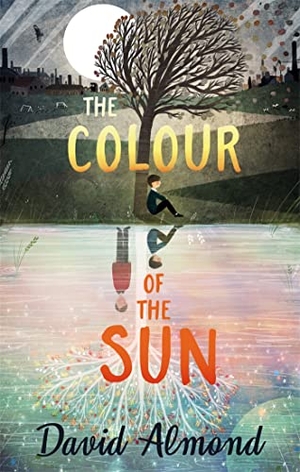 Almond, David. The Colour of the Sun. Hachette Children's Group, 2019.