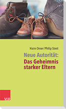 Neue Autorität: Das Geheimnis starker Eltern