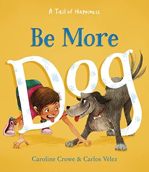 Crowe, Caroline. Be More Dog. Floris Books, 2023.