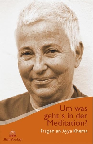 Khema, Ayya. Um was geht's in der Meditation? - Fragen an Ayya Khema  Bd.2. Jhana Verlag, 2008.