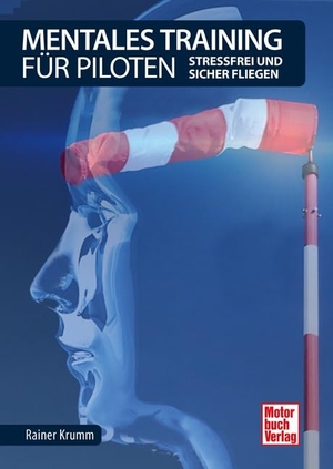 Krumm, Rainer. Mentales Training für Piloten - Stressfrei und sicher fliegen. Motorbuch Verlag, 2020.