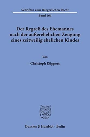 Küppers, Christoph. Der Regreß des Ehemannes nach der außerehelichen Zeugung eines zeitweilig ehelichen Kindes.. Duncker & Humblot, 1993.