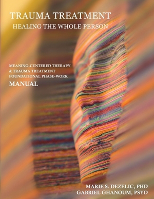 Ghanoum, PsyD / Potter. Trauma Treatment - Healing the Whole Person - Meaning-Centered Therapy & Trauma Treatment Foundational Phase-Work Manual. Independently published, 2016.