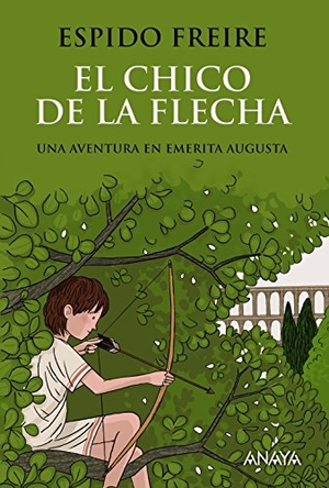 Espido Freire. El chico de la flecha. Anaya Educación, 2016.