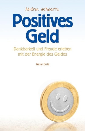 Schwartz, Heidrun. Positives Geld - Dankbarkeit und Freud erleben mit der Energie des Geldes. Neue Erde GmbH, 2012.