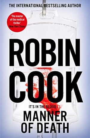 Cook, Robin. Manner of Death - A Heart-Racing Medical Thriller From the Master of the Genre. Pan Macmillan, 2023.