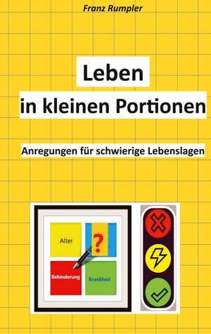 Rumpler, Franz. Leben in kleinen Portionen - Anregungen für schwierige Lebenslagen. Books on Demand, 2024.