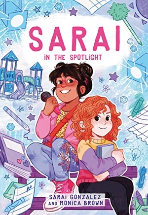 Gonzalez, Sarai / Monica Brown. Sarai in the Spotlight! (Sarai #2). Scholastic Inc., 2018.