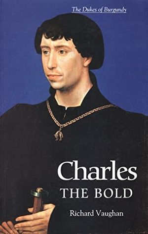 Vaughan, Richard / Werner Paravicini. Charles the Bold - The Last Valois Duke of Burgundy. , 2004.