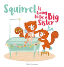 Squirrel Is Going to Be a Big Sister