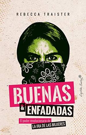 Pérez De Villar, Amelia / Rebecca Traister. Buenas y enfadadas : el poder revolucionario de la ira de las mujeres. Capitán Swing Libros S.L., 2019.