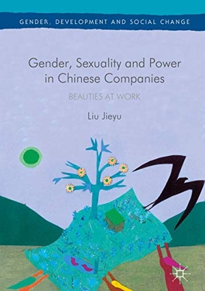 Jieyu, Liu. Gender, Sexuality and Power in Chinese Companies - Beauties at Work. Palgrave Macmillan UK, 2016.