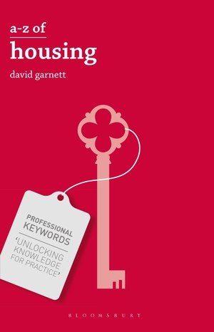 Garnett, David. A-Z of Housing. Bloomsbury Publishing PLC, 2015.