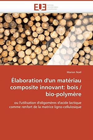Noel-M. Élaboration d'un matériau composite innovant - bois / bio-polymère. OmniScriptum GmbH & Co KG, 2018.