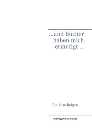 Fischl-Radakovits, Martina / Annette Glanzer-Fischer (Hrsg.). ... und Bücher haben mich ermutigt ... - Ein Lese-Reigen. Books on Demand, 2015.