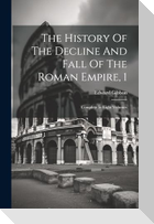 The History Of The Decline And Fall Of The Roman Empire, 1: Complete In Eight Volumes