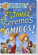 ¡Jamás seremos amigos!