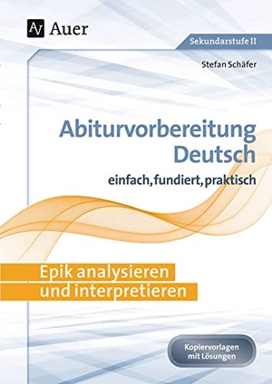 Schäfer, Stefan. Epik analysieren und interpretieren - Abiturvorbereitung Deutsch einfach, fundiert, praktisch (11. bis 13. Klasse). Auer Verlag i.d.AAP LW, 2015.