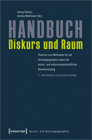 Glasze, Georg / Annika Mattissek (Hrsg.). Handbuch Diskurs und Raum - Theorien und Methoden für die Humangeographie sowie die sozial- und kulturwissenschaftliche Raumforschung. Transcript Verlag, 2021.