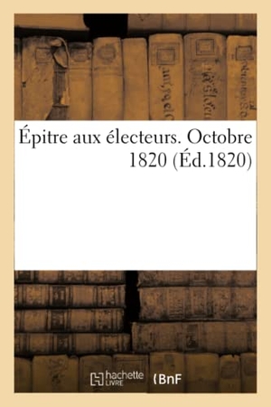 Rousseau. Épitre aux électeurs, octobre 1820. Hachette Livre, 2018.