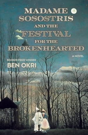 Okri, Ben. Madame Sosostris and the Festival for the Brokenhearted. Other Press (NY), 2025.