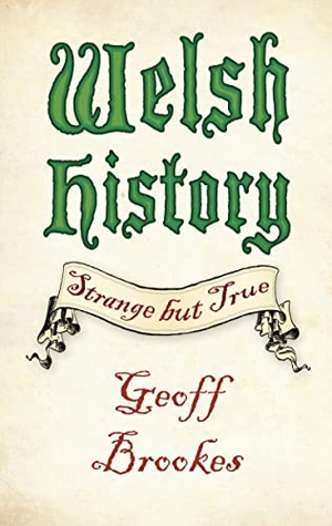 Brookes, Geoff. Welsh History: Strange But True. History Press, 2017.