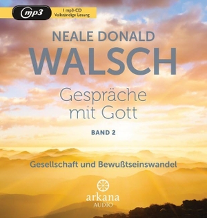 Walsch, Neale Donald. Gespräche mit Gott - Band 2 - Gesellschaft und Bewusstseinswandel. ARKANA Verlag, 2018.